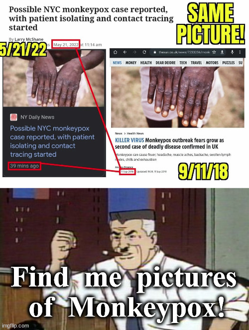 Find  me  pictures  of  Monkeypox! | image tagged in j jonah jameson spiderman,monkeypox,pandemic,mainstream media | made w/ Imgflip meme maker