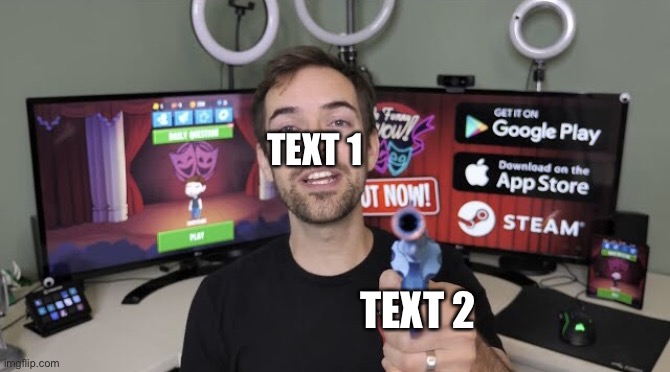 Jacksfilms gun | TEXT 1; TEXT 2 | image tagged in jacksfilms gun | made w/ Imgflip meme maker