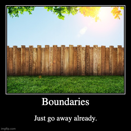 Boundaries demotivational poster | image tagged in funny,demotivationals | made w/ Imgflip demotivational maker