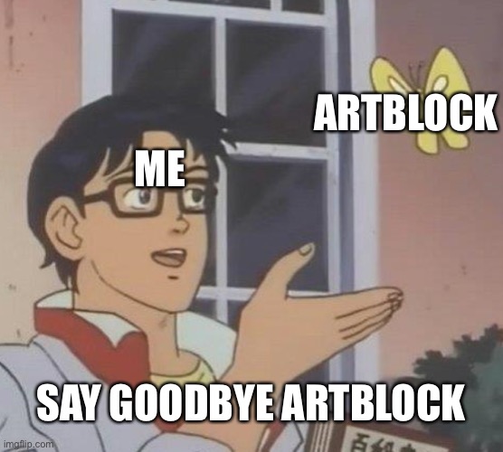 Is This A Pigeon | ARTBLOCK; ME; SAY GOODBYE ARTBLOCK | image tagged in memes,is this a pigeon | made w/ Imgflip meme maker
