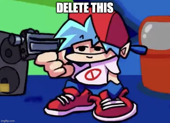 Send a post when it's a hated picture | DELETE THIS | image tagged in bf with gun | made w/ Imgflip meme maker