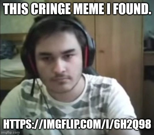 Yes, it's exactly what you think it is. | THIS CRINGE MEME I FOUND. HTTPS://IMGFLIP.COM/I/6H2Q98 | image tagged in kurumi geometry dash,memes,cringe | made w/ Imgflip meme maker