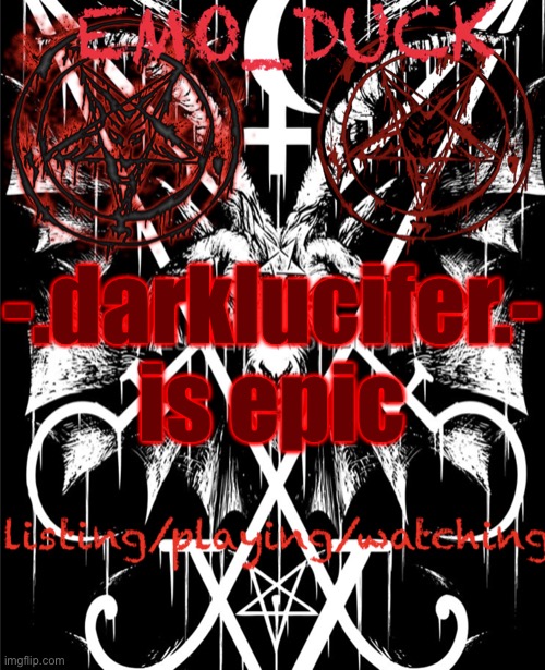 Emo_Duck’s Satan template | -.darklucifer.- is epic | image tagged in emo_duck s satan template | made w/ Imgflip meme maker