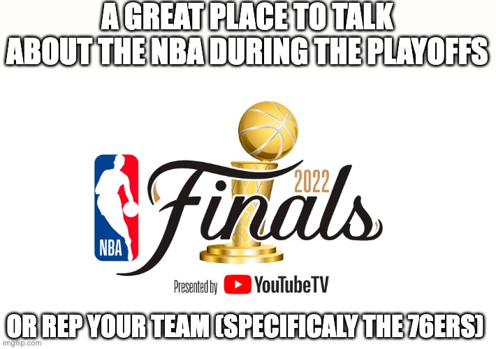 https://imgflip.com/m/76ers |  A GREAT PLACE TO TALK ABOUT THE NBA DURING THE PLAYOFFS; OR REP YOUR TEAM (SPECIFICALY THE 76ERS) | image tagged in nba finals,nba playoffs,nba,76ers,new stream | made w/ Imgflip meme maker