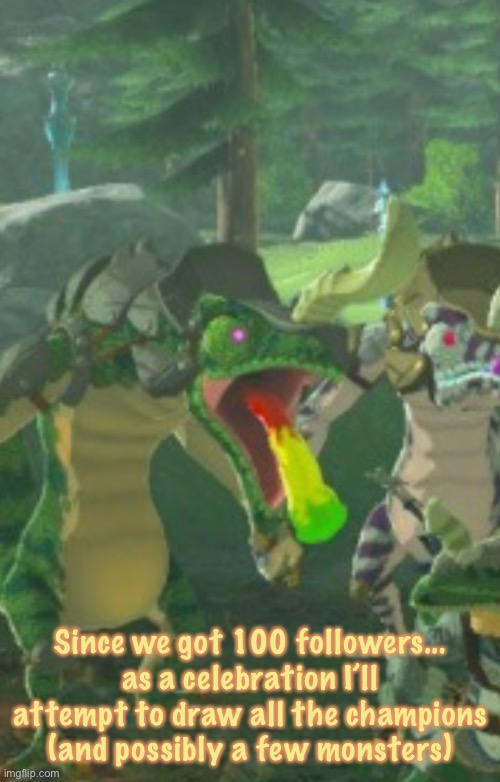 I’m gonna do it- | Since we got 100 followers... as a celebration I’ll attempt to draw all the champions (and possibly a few monsters) | image tagged in zelda,botw,drawing,all,the,champions | made w/ Imgflip meme maker