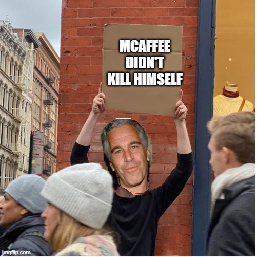 ...didn't kill himself | MCAFFEE DIDN'T KILL HIMSELF | image tagged in didn't kill himself | made w/ Imgflip meme maker