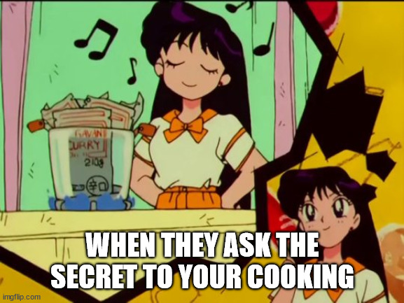 I can cook | WHEN THEY ASK THE SECRET TO YOUR COOKING | image tagged in rei hino,anime meme | made w/ Imgflip meme maker