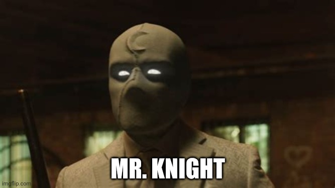 MR. KNIGHT | made w/ Imgflip meme maker