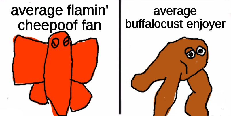 High Quality average flamin' cheepoof fan vs average buffalocust enjoyer Blank Meme Template