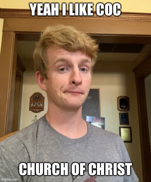 YEAH I LIKE COC; CHURCH OF CHRIST | made w/ Imgflip meme maker