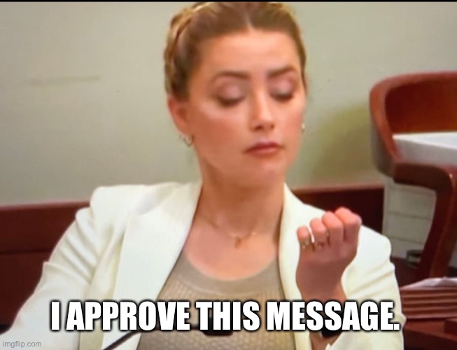 Amber Heard | I APPROVE THIS MESSAGE. | image tagged in amber heard | made w/ Imgflip meme maker