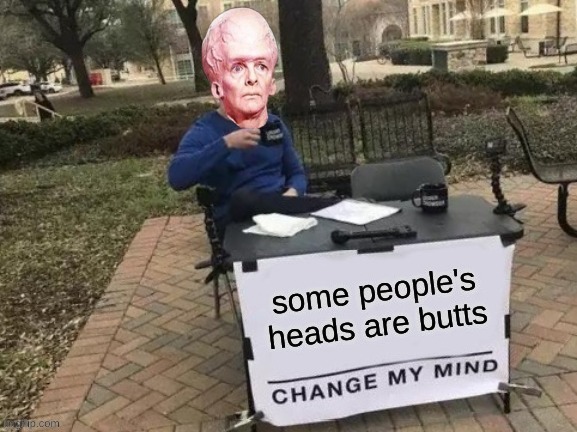 image tagged in change my mind,star trek,butthurt,headache,big head,what if i told you | made w/ Imgflip meme maker