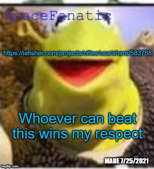 Ye Olde Announcements | https://iafisher.com/projects/cities/usa/share/583768; Whoever can beat this wins my respect | image tagged in spacefanatic announcement temp | made w/ Imgflip meme maker