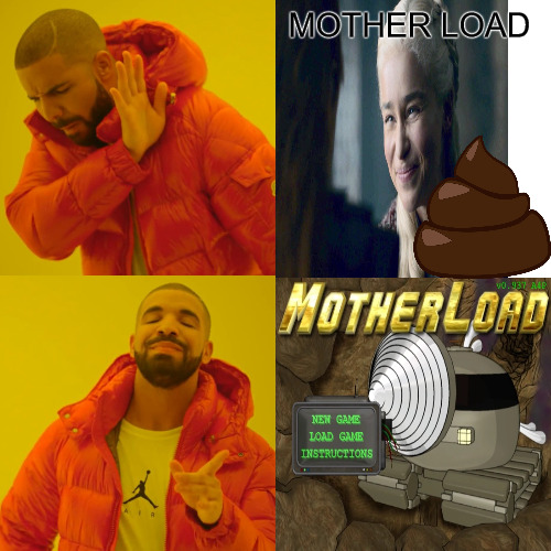 THE GOLD | MOTHER LOAD | image tagged in memes,drake hotline bling | made w/ Imgflip meme maker