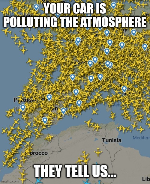 Your car pollutes, the plane does not. | YOUR CAR IS POLLUTING THE ATMOSPHERE; THEY TELL US... | image tagged in memes,climate change,airplane,airport | made w/ Imgflip meme maker
