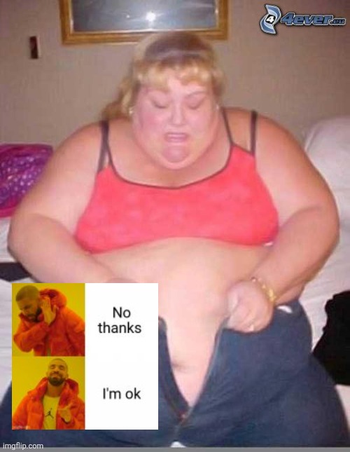 No blobs for me | image tagged in fat girl meme | made w/ Imgflip meme maker