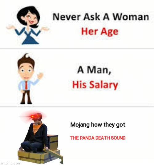 Never ask a woman her age | Mojang how they got THE PANDA DEATH SOUND | image tagged in never ask a woman her age | made w/ Imgflip meme maker