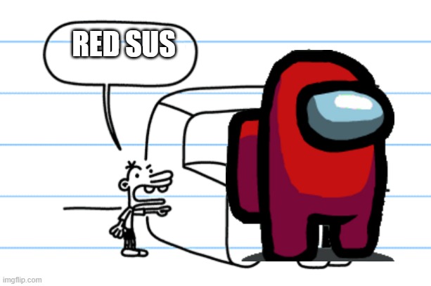 Red sus | RED SUS | image tagged in ploopy blank,diary of a wimpy kid,among us,red sus | made w/ Imgflip meme maker