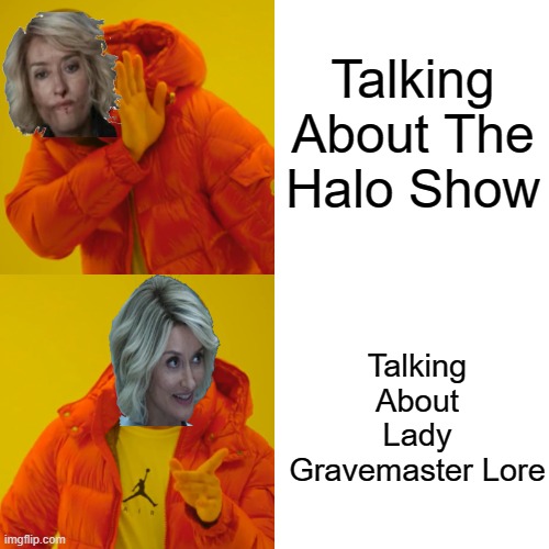 No Halo | Talking About The Halo Show; Talking About Lady Gravemaster Lore | image tagged in memes,drake hotline bling | made w/ Imgflip meme maker