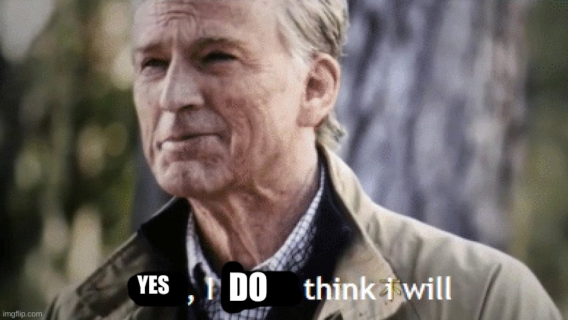 No, i dont think i will | YES DO | image tagged in no i dont think i will | made w/ Imgflip meme maker