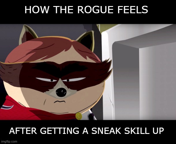 South Park Capt. Rat-Kun | HOW THE ROGUE FEELS; AFTER GETTING A SNEAK SKILL UP | image tagged in south park capt rat-kun | made w/ Imgflip meme maker