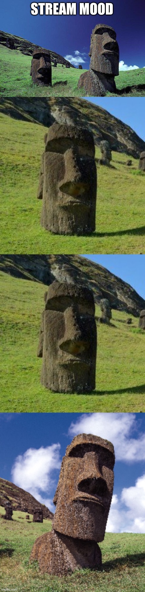 STREAM MOOD | image tagged in moai,bad pun moai | made w/ Imgflip meme maker