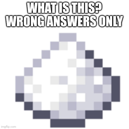 What is this | WHAT IS THIS? WRONG ANSWERS ONLY | image tagged in minecraft | made w/ Imgflip meme maker