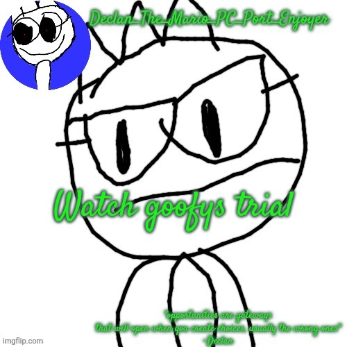 Watch goofys trial | image tagged in declans announcement template | made w/ Imgflip meme maker