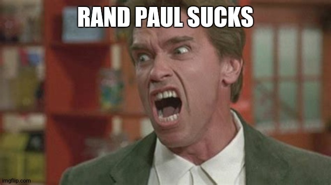 Angry | RAND PAUL SUCKS | image tagged in angry | made w/ Imgflip meme maker
