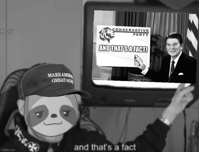 MAGA sloth Conservative Party and that’s a fact grayscale Blank Meme Template