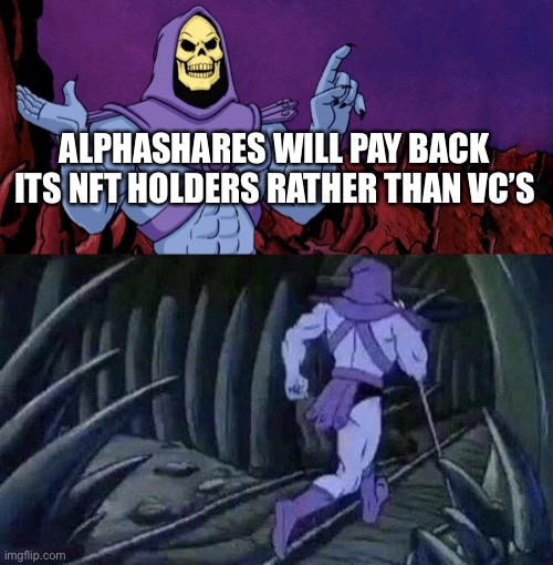 he man skeleton advices | ALPHASHARES WILL PAY BACK ITS NFT HOLDERS RATHER THAN VC’S | image tagged in he man skeleton advices | made w/ Imgflip meme maker