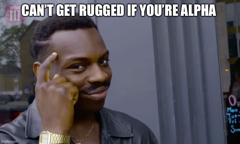 Eddie Murphy thinking | CAN’T GET RUGGED IF YOU’RE ALPHA | image tagged in eddie murphy thinking | made w/ Imgflip meme maker