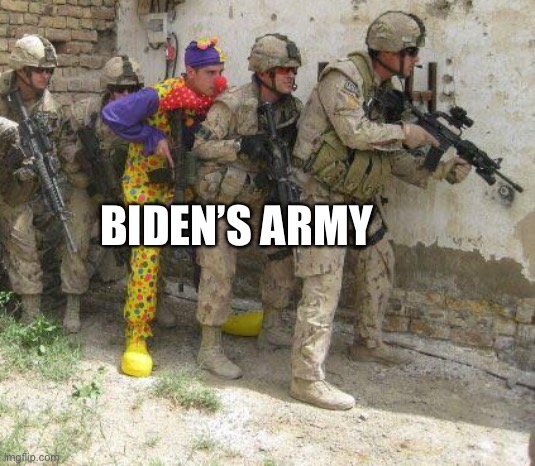 Army clown | BIDEN’S ARMY | image tagged in army clown | made w/ Imgflip meme maker