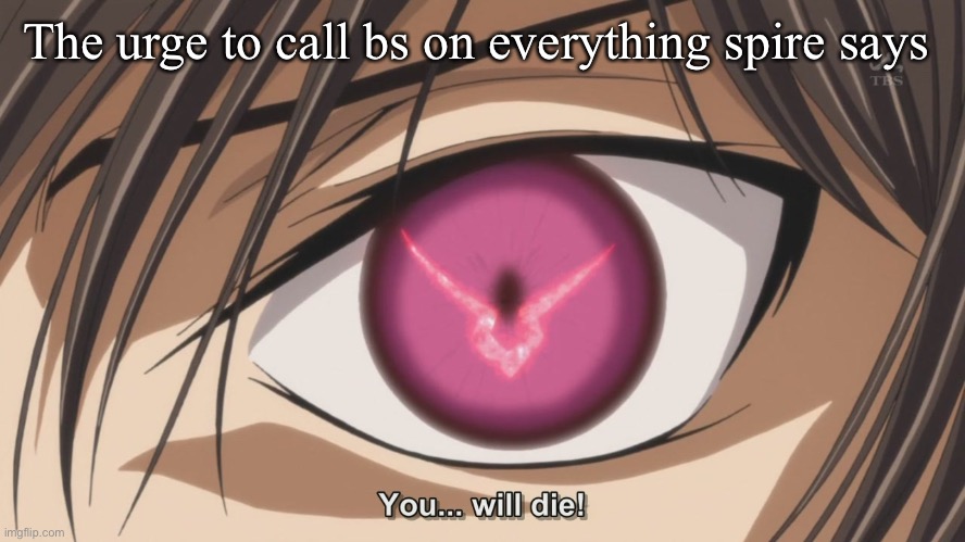 Code geass is peak btw | The urge to call bs on everything spire says | made w/ Imgflip meme maker