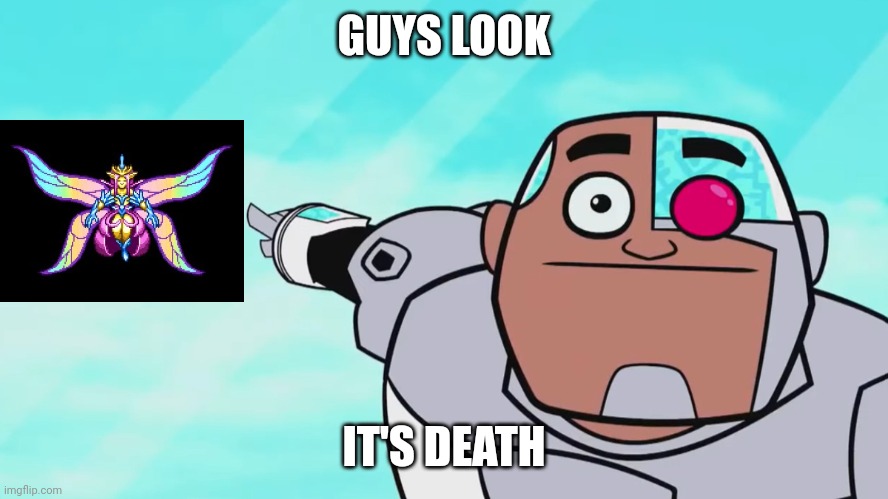 The deadliest boss with the best loot | GUYS LOOK; IT'S DEATH | image tagged in guys look a birdie | made w/ Imgflip meme maker