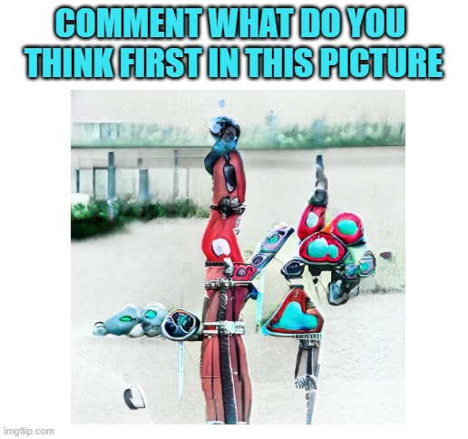 What is it? | COMMENT WHAT DO YOU 
THINK FIRST IN THIS PICTURE | image tagged in blank white template,what is this | made w/ Imgflip meme maker