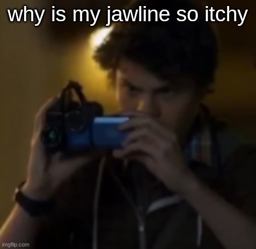 yes | why is my jawline so itchy | image tagged in yes | made w/ Imgflip meme maker
