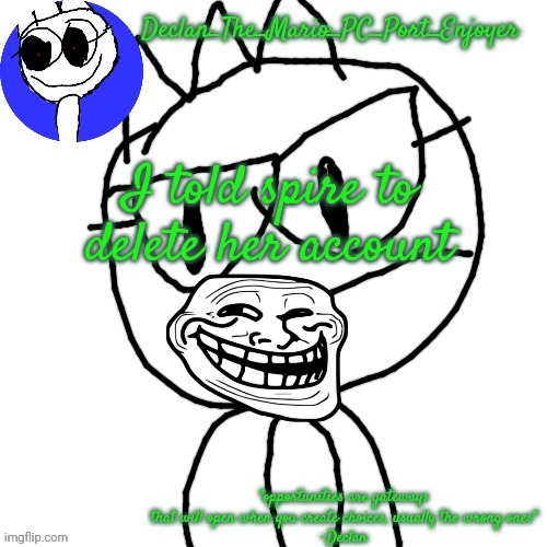 I told spire to delete her account | image tagged in declans announcement template | made w/ Imgflip meme maker