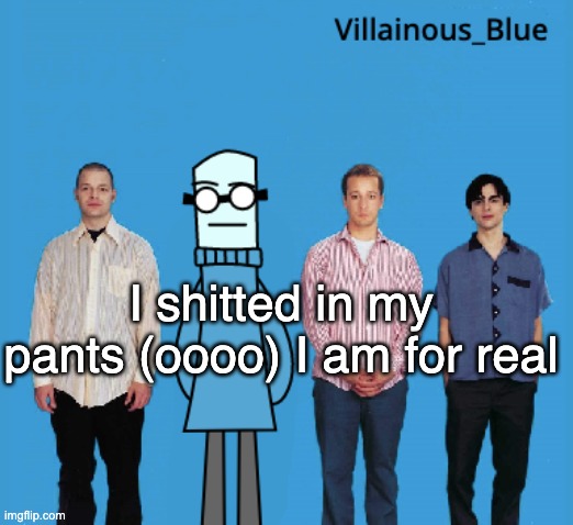 vb | I shitted in my pants (oooo) I am for real | image tagged in vb | made w/ Imgflip meme maker