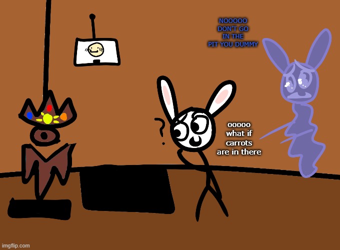 museum | NOOOOO DON'T GO IN THE PIT YOU DUMMY; ooooo what if carrots are in there | image tagged in bunni | made w/ Imgflip meme maker