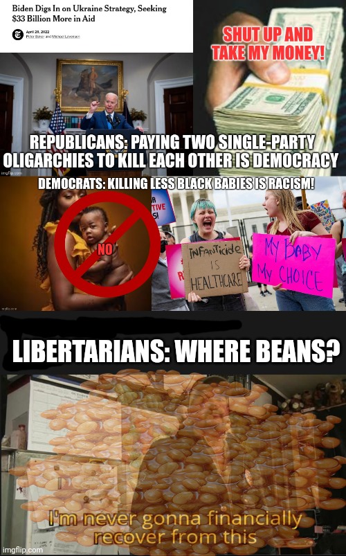 Vote early vote often | LIBERTARIANS: WHERE BEANS? | image tagged in republicans,democrats,libertarians,black pilled | made w/ Imgflip meme maker