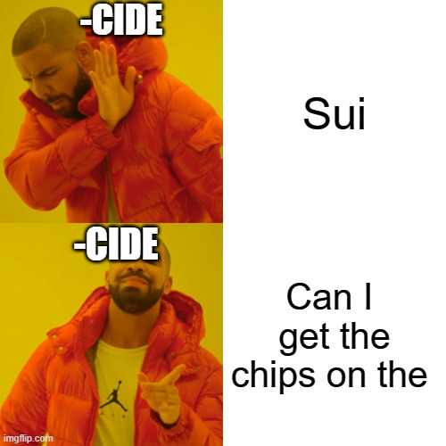 Drake Hotline Bling | -CIDE; Sui; -CIDE; Can I  get the chips on the | image tagged in memes,drake hotline bling | made w/ Imgflip meme maker