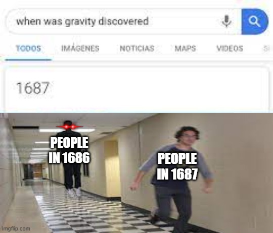 when was gravity invented | PEOPLE IN 1686; PEOPLE IN 1687 | image tagged in when was gravity invented | made w/ Imgflip meme maker