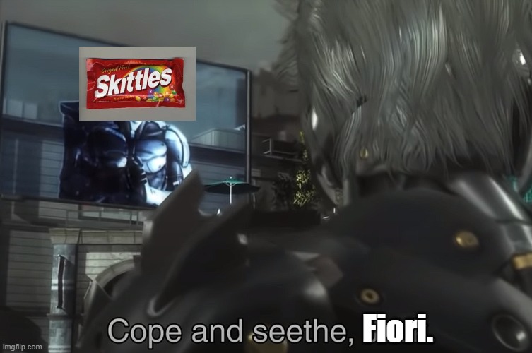 Cope and Seethe | Fiori. | image tagged in cope and seethe | made w/ Imgflip meme maker