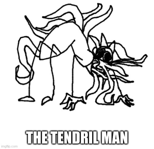 Eldreclan | THE TENDRIL MAN | image tagged in eldreclan | made w/ Imgflip meme maker