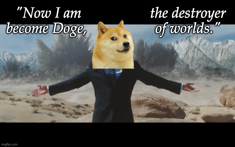 Stark Jericho Explosion | "Now I am become Doge, the destroyer of worlds." | image tagged in stark jericho explosion,quote,quotes | made w/ Imgflip meme maker