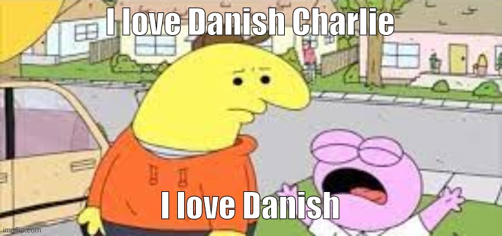 Jk, Jk | I love Danish Charlie; I love Danish | image tagged in i love kids charlie | made w/ Imgflip meme maker