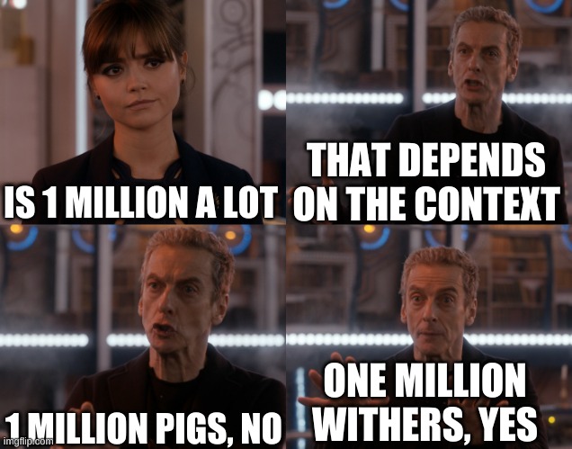 minecraft | THAT DEPENDS ON THE CONTEXT; IS 1 MILLION A LOT; 1 MILLION PIGS, NO; ONE MILLION WITHERS, YES | image tagged in depends on the context | made w/ Imgflip meme maker