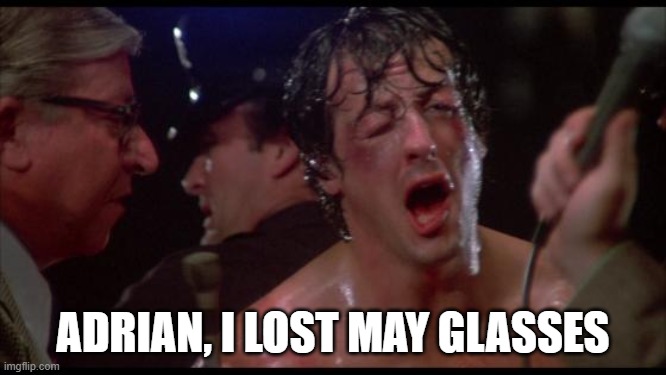 Rocky | ADRIAN, I LOST MAY GLASSES | image tagged in rocky | made w/ Imgflip meme maker