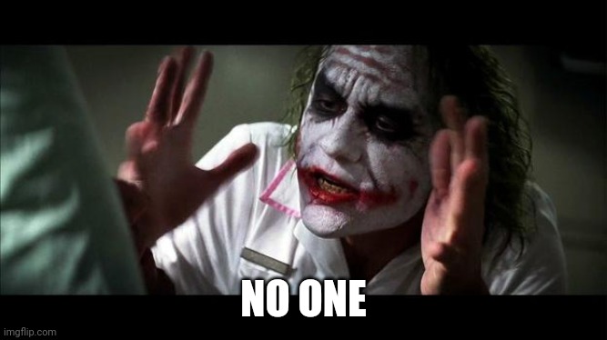 No one BATS an eye | NO ONE | image tagged in no one bats an eye | made w/ Imgflip meme maker